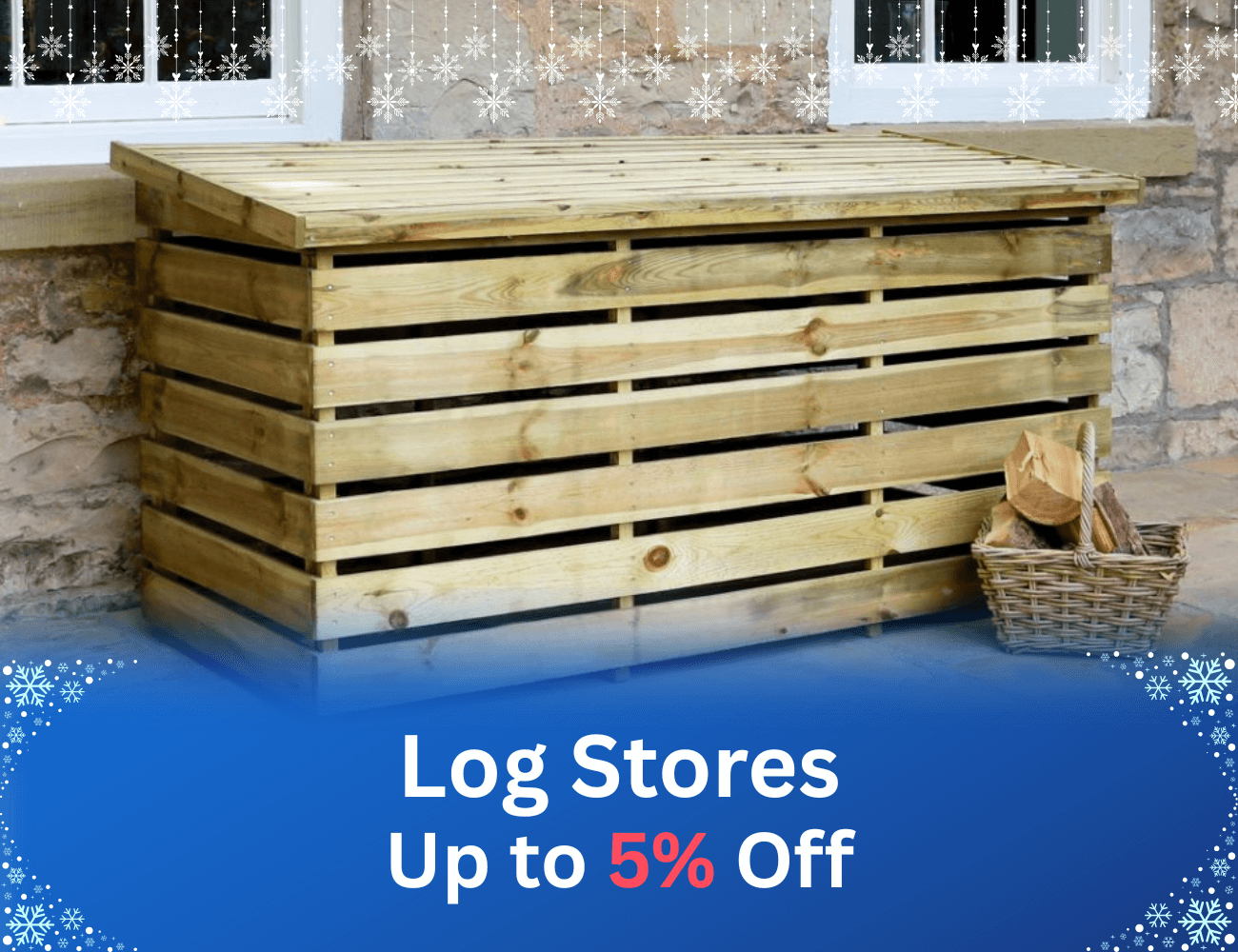 Log Stores Sale Log Stores up to 5% off