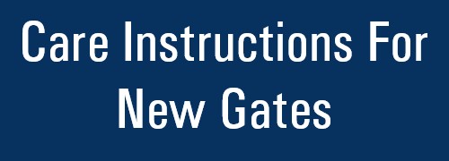 Care Instructions For New Gates